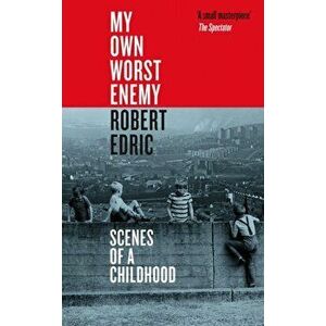 My Own Worst Enemy. Scenes of a Childhood, Hardback - Robert Edric imagine