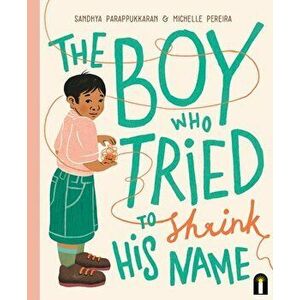 The Boy Who Tried to Shrink His Name, Hardback - Sandhya Parappukkaran imagine