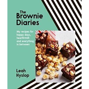 The Brownie Diaries. My Recipes for Happy Times, Heartbreak and Everything in Between, Hardback - Leah Hyslop imagine