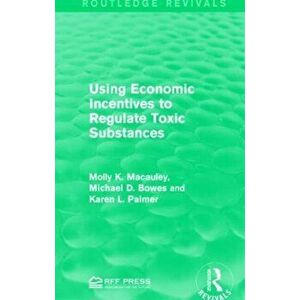 Using Economic Incentives to Regulate Toxic Substances, Hardback - Karen L. Palmer imagine