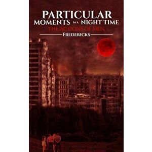 Particular Moments in a Night Time. The Actions of Men, Paperback - Fredericks . imagine