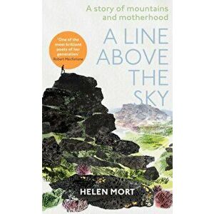 A Line Above the Sky. On Mountains and Motherhood, Hardback - Helen Mort imagine