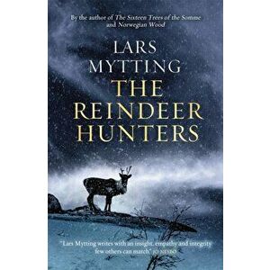 The Reindeer Hunters. The Sister Bells Trilogy Vol. 2, Hardback - Lars Mytting imagine