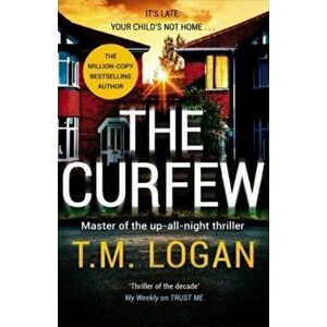 The Curfew. The brand new up-all-night thriller from the million-copy bestselling author of The Holiday, now a major TV drama, Hardback - T.M. Logan imagine