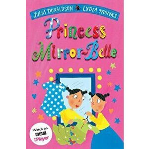 Princess Mirror-Belle, Paperback - Julia Donaldson imagine