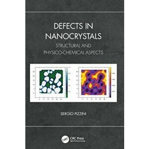 Defects in Nanocrystals. Structural and Physico-Chemical Aspects, Paperback - Sergio Pizzini imagine