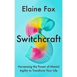 Switchcraft. Harnessing the Power of Mental Agility to Transform Your Life, Hardback - Elaine Fox imagine