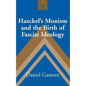 Haeckel's Monism and the Birth of Fascist Ideology. 2 Revised edition, Hardback - Daniel Gasman imagine