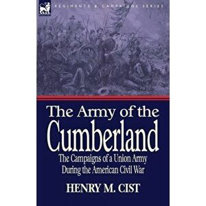 The Army of the Cumberland. The Campaigns of a Union Army During the American Civil War, Paperback - Henry M Cist imagine
