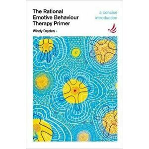 The Rational Emotive Behaviour Therapy Primer. A concise introduction, Paperback - Windy Dryden imagine