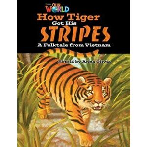 Our World Readers: How Tiger Got His Stripes. American English, New ed - Anna Olivia imagine