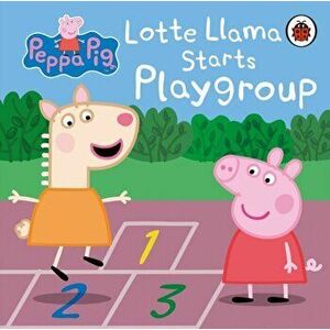 Peppa Pig: Lotte Llama Starts Playgroup, Board book - Peppa Pig imagine