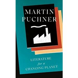 Literature for a Changing Planet, Hardback - Martin Puchner imagine
