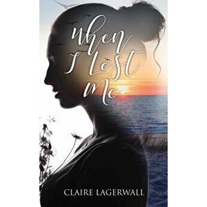 When I Lost Me, Paperback - Claire Lagerwall imagine