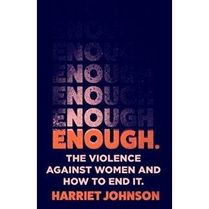 Enough. The Violence Against Women and How to End it, Hardback - Harriet Johnson imagine