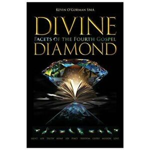 Divine Diamond. Facets of the Fourth Gospel, Paperback - Kevin O'Gorman imagine