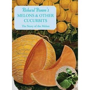 Melons and other Cucurbits. The Story of the Melon, Paperback - Richard Brown imagine