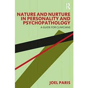 Nature and Nurture in Personality and Psychopathology. A Guide for Clinicians, Paperback - Joel Paris imagine