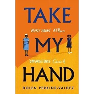 Take My Hand. The inspiring and unforgettable new novel from the New York Times bestseller, Hardback - Dolen Perkins-Valdez imagine