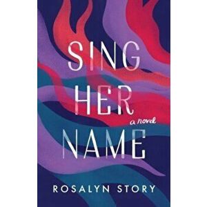 Sing Her Name. A Novel, Paperback - Rosalyn Story imagine