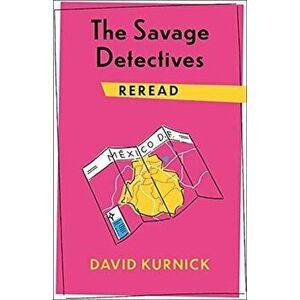 The Savage Detectives Reread, Paperback - David Kurnick imagine