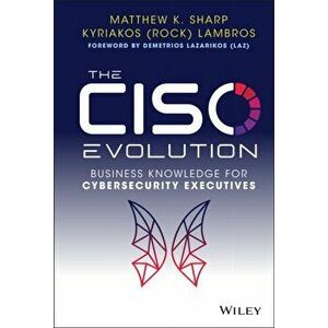 The CISO Evolution: Business Knowledge for Cyberse curity Executives, Hardback - M Sharp imagine