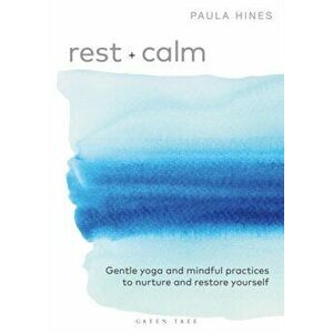 Rest + Calm. Gentle yoga and mindful practices to nurture and restore yourself, Paperback - Paula Hines imagine