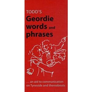 Todd's Geordie Words and Phrases. An Aid to Communication on Tyneside and Thereabouts, New ed, Paperback - *** imagine