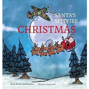 Santa's Spitfire Christmas, Hardback - Becky Benfield-Humberstone imagine