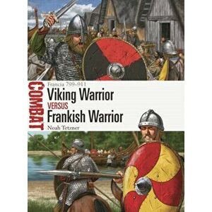 Viking Warrior vs Frankish Warrior. Francia 799-911, Paperback - Noah Tetzner imagine