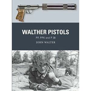 Walther Pistols. PP, PPK and P 38, Paperback - John Walter imagine