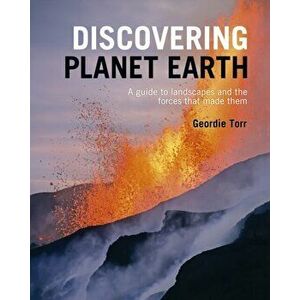 Discovering Planet Earth. A guide to the world's terrain and the forces that made it, Hardback - Geordie Torr imagine