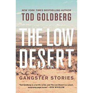 The Low Desert. Gangster Stories, Paperback - Tod Goldberg imagine
