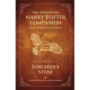 The Unofficial Harry Potter Companion Volume 1: Sorcerer's Stone. An in-depth exploration, Hardback - Alohomora! imagine