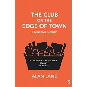 The Club on the Edge of Town. A Pandemic Memoir, Paperback - Alan Lane imagine