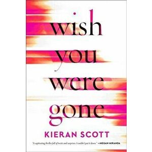 Wish You Were Gone, Paperback - Kieran Scott imagine