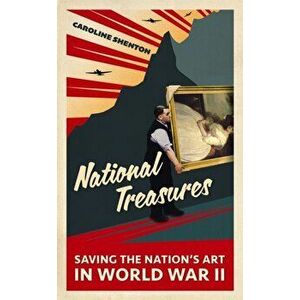 National Treasures. Saving The Nation's Art in World War II, Hardback - Caroline Shenton imagine