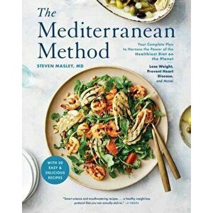 The Mediterranean Method. Your Complete Plan to Harness the Power of the Healthiest Diet on the Planet -- Lose Weight, Prevent Heart Disease, and More imagine