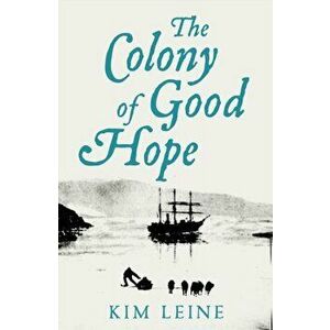 The Colony of Good Hope, Paperback - Kim Leine imagine