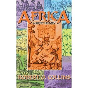 Africa. A Short History, illustrated Edition, Hardback - Robert O. Collins imagine