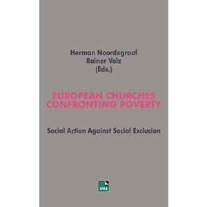 European Churches Confronting Poverty. Social Action Against Social Exclusion, Paperback - Rainer Volz imagine