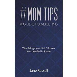 MOM TIPS A GUIDE TO ADULTING, Paperback - JANE RUSSELL imagine