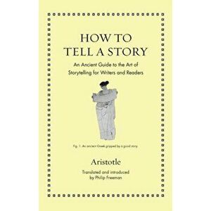 How to Tell a Story. An Ancient Guide to the Art of Storytelling for Writers and Readers, Hardback - Aristotle imagine
