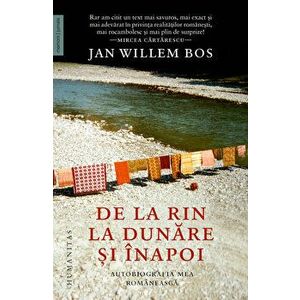 De la Rin la Dunare si inapoi. Autobiografia mea romaneasca - Jan Willem Bos imagine
