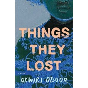 Things They Lost. A Novel, Paperback - Okwiri Oduor imagine