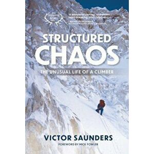 Structured Chaos. The unusual life of a climber, Paperback - Victor Saunders imagine