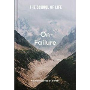 The School of Life: On Failure - how to succeed at defeat, Hardback - The School of Life imagine