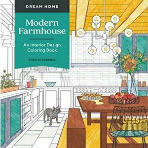 Dream Home: Modern Farmhouse. An Interior Design Coloring Book, Paperback - Chellie Carroll imagine