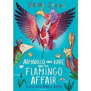 Armadillo and Hare and the Flamingo Affair, Paperback - Jeremy Strong imagine