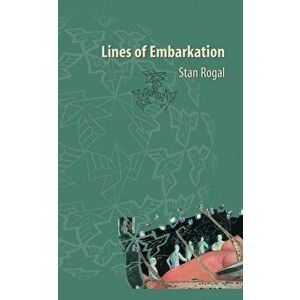 Lines of Embarkation, Paperback - Stan Rogal imagine